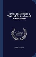 Sewing and Textiles; A Textbook for Grades and Rural Schools 1340392984 Book Cover