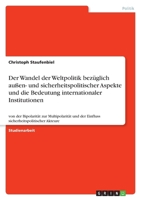 Der Wandel der Weltpolitik bez?glich au?en- und sicherheitspolitischer Aspekte und die Bedeutung internationaler Institutionen: von der Bipolarit?t zu 3640194748 Book Cover