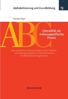 Literalität als milieuspezifische Praxis: Eine qualitative Untersuchung aus einer Habitus- und Milieuperspektive zu Teilnehmenden an Alphabetisierungskursen 3830937687 Book Cover