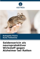 Seidensericin als neuroprotektiver Wirkstoff gegen Alzheimer bei Ratten 6206423026 Book Cover