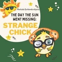The Day The Sun went missing: STRANGE CHICK: An educational story about the little chick and the secret of joy. B0GKNWGQXQ Book Cover