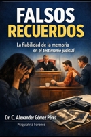 FALSOS RECUERDOS: La fiabilidad de la memoria en el testimonio judicial (Una mirada desde la Psiquiatria Forense) (Spanish Edition) B0HDWYW6LK Book Cover