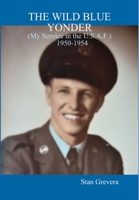 THE WILD BLUE YONDER (My Service in the U.S.A.F.-1950-1954 1304949249 Book Cover