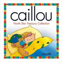 Caillou: North Star Treasury Collection (North Star series) 2894503571 Book Cover