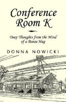 Conference Room K: Deep Thoughts From The Mind Of A Booze Hag 1413445136 Book Cover