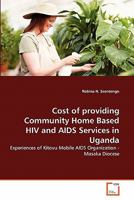 Cost of providing Community Home Based HIV and AIDS Services in Uganda 3639293509 Book Cover