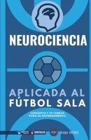 Neurociencia aplicada al fútbol sala: Concepto y 70 tareas para su entrenamiento (Spanish Edition) 841848635X Book Cover