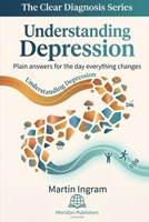 Understanding Depression: Plain Answers for the Day Everything Changes: A Clear Guide to Symptoms, Causes, Treatment, Recovery, and Finding Hope (The Clear Diagnosis Series) B0H5124PJJ Book Cover