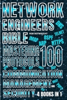 Network Engineer's Bible: Mastering 100 Protocols For Communication, Management, And Security 1839387793 Book Cover