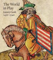 The World in Play: Luxury Cards 1430-1540 1588396088 Book Cover