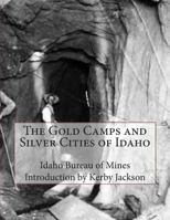 The Gold Camps and Silver Cities of Idaho 1501059661 Book Cover