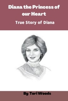 Diana the Princess of our heart: True Story of Diana B0BBJTWVFF Book Cover