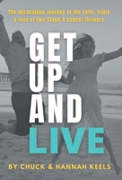 Get Up and Live: The miraculous journey of the faith, trials and love of two Stage 4 cancer thrivers 1953625150 Book Cover