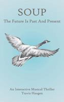 Soup: The Future Is Past and Present 1525529293 Book Cover