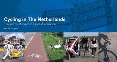 Cycling in the Netherlands: The Very Best Routes in a Cyclist's Paradise. Eric Van Der Horst 1900623196 Book Cover