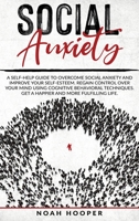 Social Anxiety: This Book Includes: Overcome Anxiety and Cognitive Behavioral Therapy. Improve your self-esteem, Regain control over your mind, and Get a happier and more fulfilling life 1801235430 Book Cover