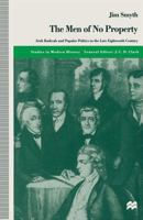 The Men of No Property: Irish Radicals and Popular Politics in the Late Eighteenth Century (Studies in Modern History) 0333732561 Book Cover