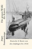 Die grauen Wlfe des Kaisers: Deutsche U-Boote von den Anfngen bis 1918 153021453X Book Cover