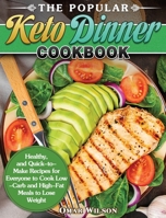 The Popular Keto Dinner Cookbook: Healthy, and Quick-to-Make Recipes for Everyone to Cook Low-Carb and High-Fat Meals to Lose Weight 1649849281 Book Cover