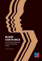 Black Costa Rica: Pluricentrical Belonging in Afra-Costa Rican Poetry 395826140X Book Cover