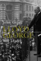 Lloyd George: War Leader 1916-1918 0140284273 Book Cover