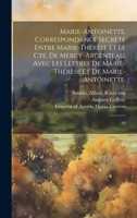 Marie-Antoinette. Correspondance secrète entre Marie-Thérèse et le Cte. de Mercy-Argenteau, avec les lettres de Marie-Thérèse et de Marie-Antoinette;: 03 1021509418 Book Cover