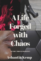 A Life Forged with Chaos: Victory Through Resiliency B0D7Z5NTRL Book Cover