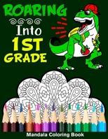 Roaring Into 1st Grade Mandala Coloring Book: Funny Back to School Day Coloring Book for First Grader B08B33T424 Book Cover