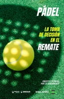 Pádel. La toma de decisión en el remate: Concepto y 70 tareas parfa su entrenamiento 8418831332 Book Cover