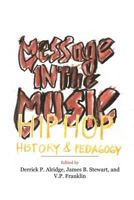 Message in the Music: Hip Hop, History, and Pedagogy 0976811146 Book Cover