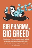 Big Pharma, Big Greed: The inside story of one lawyer’s battle to stem the flood of dangerous medicines and protect public health 194749225X Book Cover