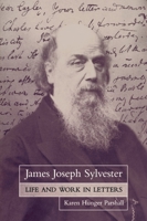 James Joseph Sylvester: Life and Work in Letters 0199671389 Book Cover