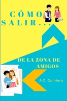 Cómo salir de la zona de amigos 198570482X Book Cover