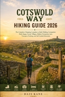 COTSWOLD WAY HIKING GUIDE 2026: The Complete Chipping Campden to Bath Walking Companion: Daily Stages, Scenic Villages, Hidden Viewpoints, Inns, ... Itineraries (Adventure Companion Series) B0H9P9DLKP Book Cover