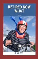 Retired Now What: What's Next B0BW37S7DW Book Cover