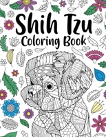 Shih Tzu Adult Coloring Book: Animal Adults Coloring Book, Gift for Pet Lover, Floral Mandala Coloring Pages, Shih Tzu Gifts, Pet Owner Gift 1300918195 Book Cover