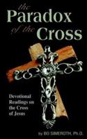 The Paradox of the Cross: Devotional Readings on the Cross of Jesus 1420836722 Book Cover