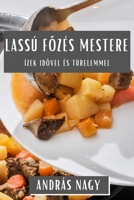 Lassú Főzés Mestere: Ízek Idővel És Türelemmel 1835591280 Book Cover
