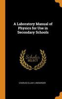 A Laboratory Manual of Physics for Use in Secondary Schools 1019111917 Book Cover
