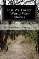 Lest We Forget: World War Stories 149962767X Book Cover