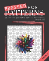 Pressed for Patterns Volume 4: 25 Intricate Geometric Patterns for Coloring B09156XBTX Book Cover