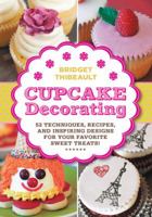 Cupcake Decorating [mini book]: 52 Techniques, Recipes, and Inspiring Designs for your Favorite Sweet Treats! 1592539394 Book Cover