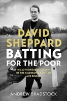 David Sheppard: Batting for the Poor: The Authorized Biography of the Celebrated Cricketer and Bishop 0281081050 Book Cover