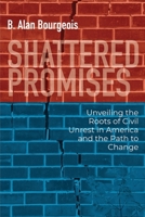 Shattered Promises: Unveiling the Roots of Civil Unrest in America and the Path to Change B0CMMPGN69 Book Cover