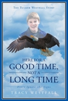 Here For a Good Time, Not a Long Time Don't Ignore the Signs The Tucker Westfall Story B0C4C4MS3S Book Cover