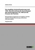 Die staatliche Parteienfinanzierung nach 1994 - Eine Betrachtung der Auswirkungen des Parteiengesetzes von 1994 auf die Finanzen der Parteien 3638697304 Book Cover