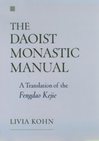 The Daoist Monastic Manual: A Translation of the Fengdao Kejie (Aar Texts and Translations) 0195170709 Book Cover