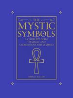 The Mystic Symbols: A Complete Guide to Magic and Sacred Signs and Symbols 1841813184 Book Cover