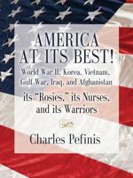 America at Its Best! World War II, Korea, Vietnam, Gulf War, Iraq, and Afghanistan - Its Rosies, Its Nurses, and Its Warriors 1632634384 Book Cover