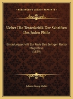Ueber Die Texteskritik Der Schriften Des Juden Philo: Einladungsschrift Zur Rede Des Zeitigen Rector Magnificus (1839) 1169447163 Book Cover